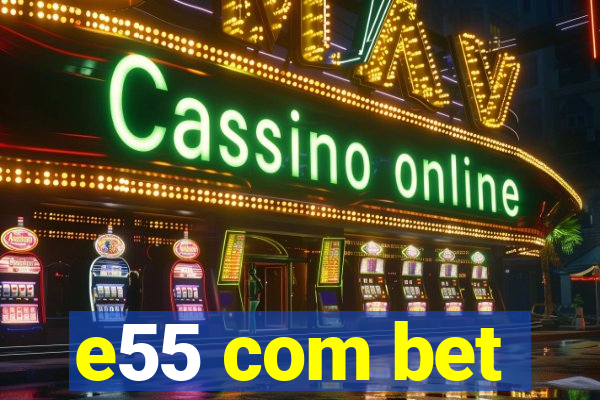 e55 com bet